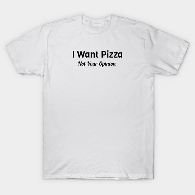 I Want Pizza T-Shirt by Jitesh Kundra